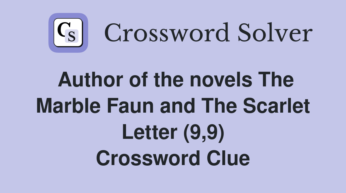 Author of the novels The Marble Faun and The Scarlet Letter (9,9